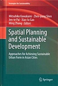 Spatial Planning and Sustainable Development: Approaches for Achieving Sustainable Urban Form in Asian Cities (Hardcover, 2013)