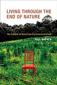 Living Through the End of Nature: The Future of American Environmentalism (Paperback)