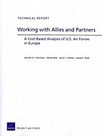 Working with Allies and Partners: A Cost-Based Analysis of U.S. Air Forces in Europe (Paperback)