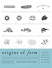 Origins of Form: The Shape of Natural and Man-made Things-Why They Came to Be the Way They Are and How They Change (Paperback)