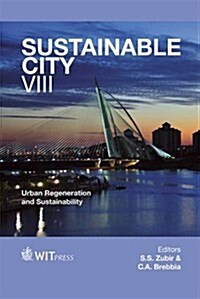 The Sustainable City VIII: Urban Regeneration and Sustainability (Hardcover, New)