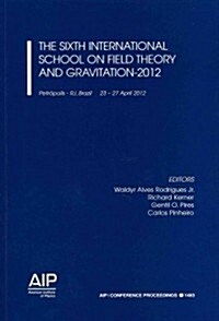 The Sixth International School on Field Theory and Gravitation-2012 (Paperback, 2013)