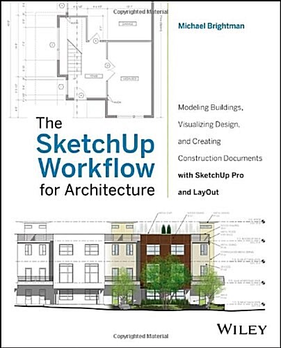 [중고] The Sketchup Workflow for Architecture: Modeling Buildings, Visualizing Design, and Creating Construction Documents with Sketchup Pro and Layout  (Paperback)