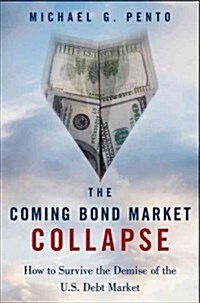 The Coming Bond Market Collapse: How to Survive the Demise of the U.S. Debt Market (Hardcover)