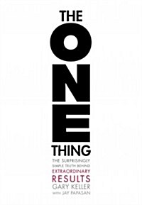 The One Thing: The Surprisingly Simple Truth about Extraordinary Results (Hardcover)