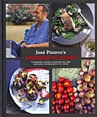Spanish Flavors: Stunning Dishes Inspired by the Regional Ingredients of Spain (Hardcover)
