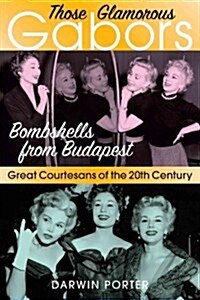 Those Glamorous Gabors: Bombshells from Budapest (Paperback)