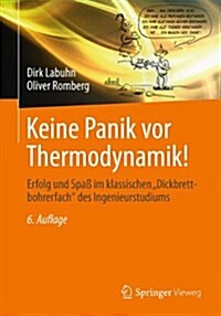 Keine Panik VOR Thermodynamik!: Erfolg Und Spa?Im Klassischen Dickbrettbohrerfach Des Ingenieurstudiums (Paperback, 6, 6., Akt. Aufl.)