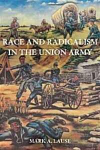 Race and Radicalism in the Union Army (Paperback, Reprint)