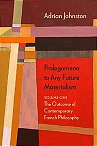 Prolegomena to Any Future Materialism: The Outcome of Contemporary French Philosophy Volume 1 (Paperback)