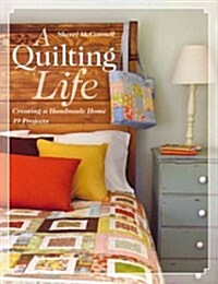 A Quilting Life: Creating a Handmade Home: 19 Projects (Paperback)