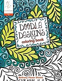 Doodle Designs Coloring Book: 18 Fun Designs + See How Colors Play Together + Creative Ideas (Paperback)