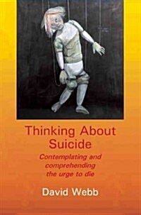 Thinking About Suicide : Contemplating and Comprehending the Urge to Die (Paperback)