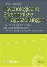 Psychologische Erkenntnisse in Tageszeitungen: Untersuchung Am Beispiel Der Selbstt?ungsserie in Einem Franz?ischen Unternehmen (Paperback, 2013)