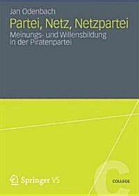 Partei, Netz, Netzpartei: Meinungs- Und Willensbildung in Der Piratenpartei (Paperback, 2012)