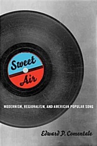 Sweet Air: Modernism, Regionalism, and American Popular Song (Paperback)