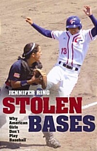 Stolen Bases: Why American Girls Dont Play Baseball (Paperback)