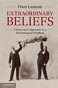 Extraordinary Beliefs : A Historical Approach to a Psychological Problem (Hardcover)