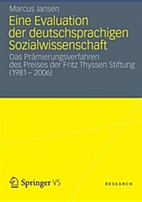 Eine Evaluation Der Deutschsprachigen Sozialwissenschaft: Das Pr?ierungsverfahren Des Preises Der Fritz Thyssen Stiftung (1981 - 2006) (Paperback, 2013)