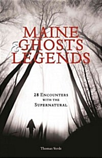 Maine Ghosts & Legends: 30 Encounters with the Supernatural (Paperback, 2)