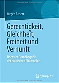 Gerechtigkeit, Gleichheit, Freiheit Und Vernunft: ?er Vier Grundbegriffe Der Politischen Philosophie (Paperback, 2012)