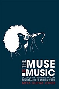 The Muse Is Music: Jazz Poetry from the Harlem Renaissance to Spoken Word (Paperback)