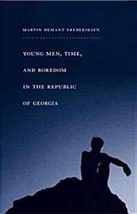 Young Men, Time, and Boredom in the Republic of Georgia (Hardcover)