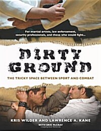 Dirty Ground: The Tricky Space Between Sport and Combat (Paperback)