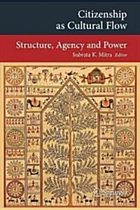 Citizenship as Cultural Flow: Structure, Agency and Power (Paperback, 2013)