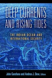 Deep Currents and Rising Tides : The Indian Ocean and International Security