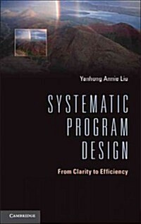 Systematic Program Design : From Clarity to Efficiency (Hardcover)