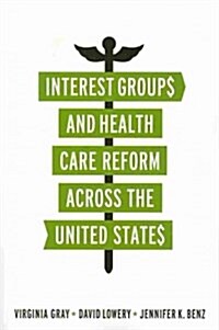 Interest Groups and Health Care Reform Across the United States (Paperback)