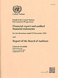 Financial Report and Audited Financial Statements for the Biennium Ended 31 December 2011 and Report of the Board of Auditors: Fund of the United Nati (Paperback)
