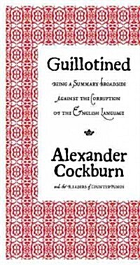 Guillotined: Being a Summary Broadside Against the Corruption of the English Language (Paperback)