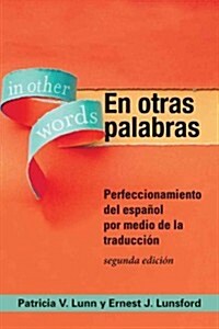 En Otras Palabras: Perfeccionamiento del Espa?l Por Medio de la Traducci?, Segunda Edici? (Paperback, Segunda Edicion)