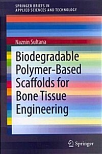 Biodegradable Polymer-Based Scaffolds for Bone Tissue Engineering (Paperback, 2013)