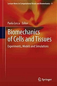 Biomechanics of Cells and Tissues: Experiments, Models and Simulations (Hardcover, 2013)