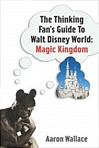 The Thinking Fans Guide to Walt Disney World (Paperback)