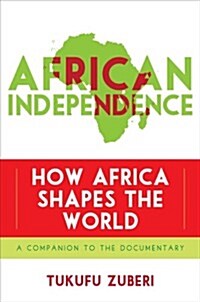 African Independence: How Africa Shapes the World (Hardcover)