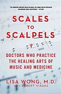 Scales to Scalpels: Doctors Who Practice the Healing Arts of Music and Medicine (Paperback)
