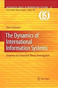 The Dynamics of International Information Systems: Anatomy of a Grounded Theory Investigation (Paperback, 2010)