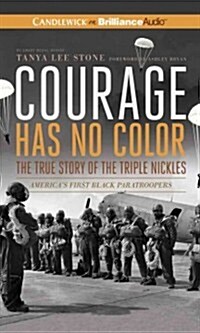 Courage Has No Color: The True Story of the Triple Nickles: Americas First Black Paratroopers (Audio CD, Library)
