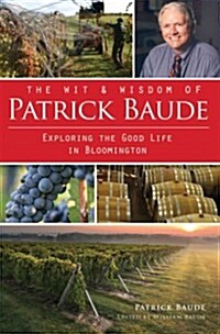 The Wit and Wisdom of Patrick Baude: Exploring the Good Life in Bloomington (Paperback)
