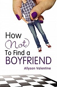 How (Not) to Find a Boyfriend (Hardcover)