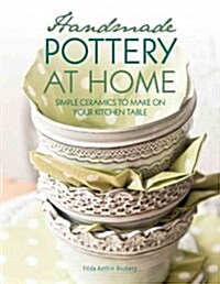 Handmade Pottery At Home : Simple Ceramics to Make on Your Kitchen Table (Paperback)