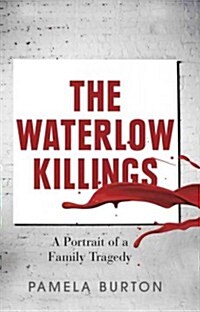The Waterlow Killings: A Portrait of a Family Tragedy (Paperback, New)
