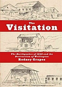 The Visitation: The Earthquakes of 1848 and the Destruction of Wellington (Paperback)