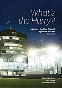 Whats the Hurry?: Urgency in the New Zealand Legislative Process 1987-2010 (Paperback)