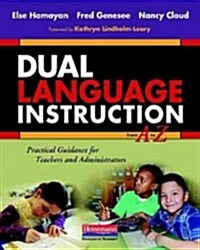 Dual Language Instruction from A to Z: Practical Guidance for Teachers and Administrators (Paperback, New)