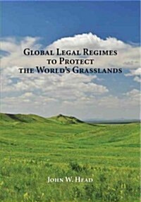 Global Legal Regimes to Protect the Worlds Grasslands (Paperback)